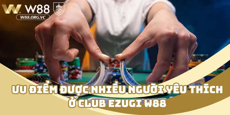 Ưu điểm được nhiều người yêu thích ở club ezugi