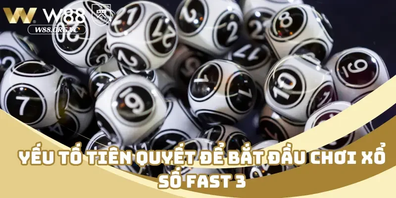 Yếu tố tiên quyết để bắt đầu chơi xổ số fast 3