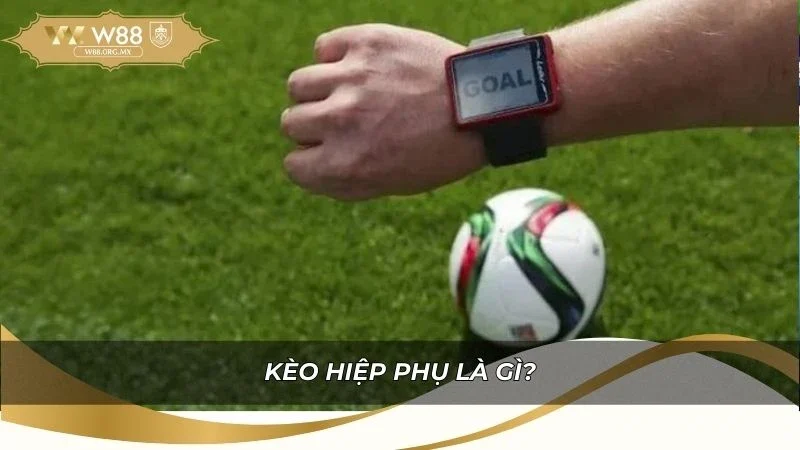 Khái niệm cơ bản về kèo hiệp phụ là gì?